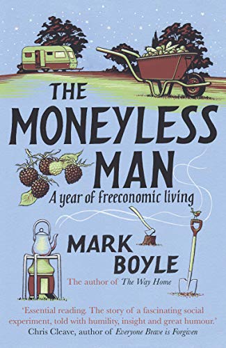 The Moneyless Man: A Year Of Freeconomic Living