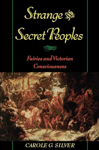 Strange And Secret Peoples: Fairies And Victorian Consciousness