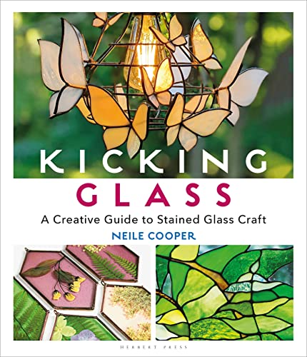 Kicking Glass: A Creative Guide To Stained Glass Craft