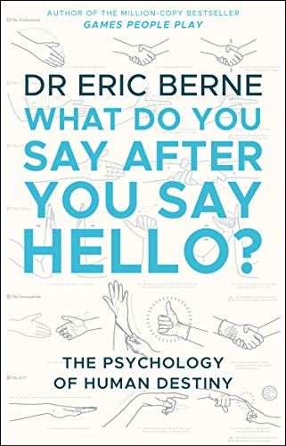 What Do You Say After You Say Hello: Gain Control Of Your Conversations And Relationships