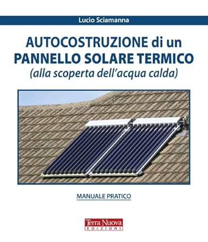 Autocostruzione Di Un Pannello Solare Termico (Alla Scoperta Dell'Acqua Calda)
