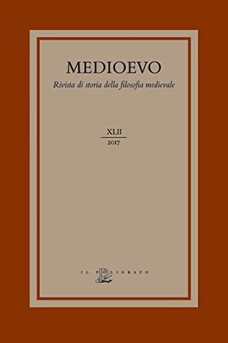 Medioevo. Rivista Di Storia Della Filosofia Medievale. L’ Agire Morale E I Suoi Limiti: Fato, Determinismo E Libero Arbitrio Nel Medioevo (2017) (Vol.