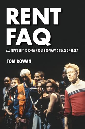 Rent Faq: All That'S Left To Know About Broadway'S Blaze Of Glory