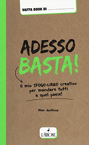Adesso Basta! Il Mio Sfogo-Libro Creativo Per Mandare Tutti A Qual Paese!