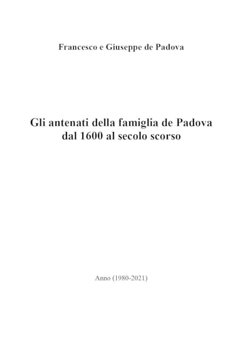 Gli Antenati Della Famiglia De Padova Dal 1600 Ad Oggi