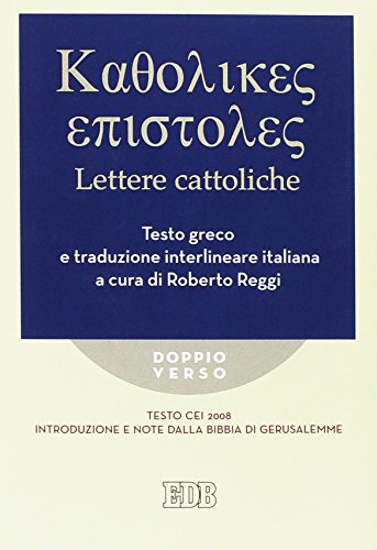 Lettere Cattoliche. Testo Cei. Introduzione E Note Dalla Bibbia Di Gerusalemme. Testo Greco E Traduzione Interlineare In Italiano