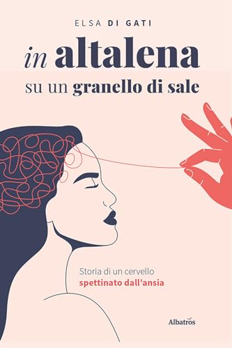 In Altalena Su Un Granello Di Sale. Storia Di Un Cervello Spettinato Dall’Ansia