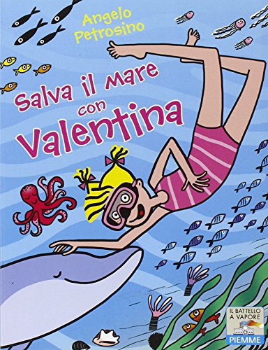 Salva Il Mare Con Valentina. Ediz. Illustrata