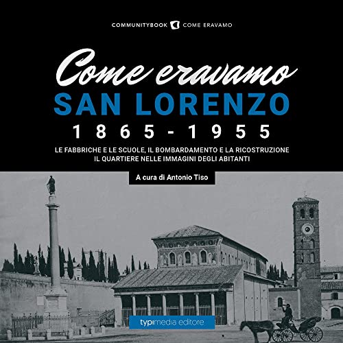 Come Eravamo. San Lorenzo 1870-1950. Ediz. Illustrata
