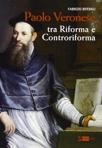 Paolo Veronese. Tra Riforma E Controriforma. Ediz. Illustrata