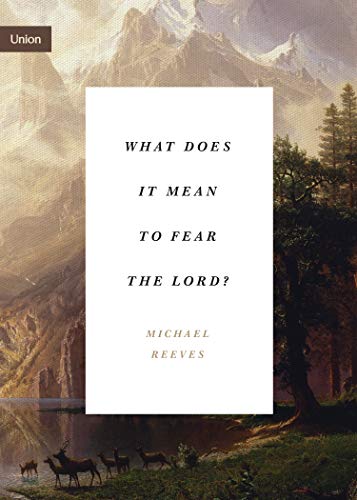 What Does It Mean To Fear The Lord?: How The Fear Of God Delights And Stengthens