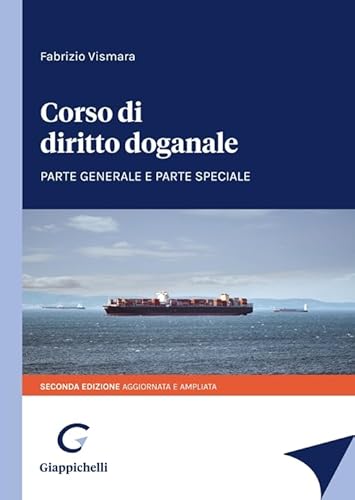 Corso Di Diritto Doganale. Parte Generale E Parte Speciale