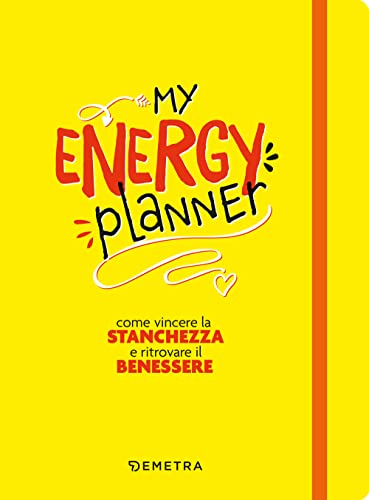 My Energy Planner. Come Vincere La Stanchezza E Ritrovare Il Benessere