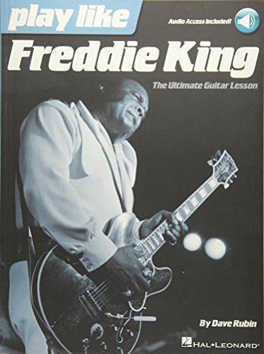 Play Like Freddie King: The Ultimate Guitar Lesson: The Ultimate Guitar Lesson Book