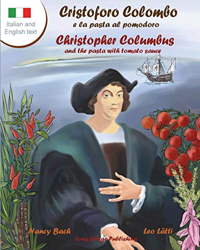 Cristoforo Colombo E La Pasta Al Pomodoro - Christopher Columbus And The Pasta With Tomato Sauce: A Bilingual Picture Book (Italian-English Text)