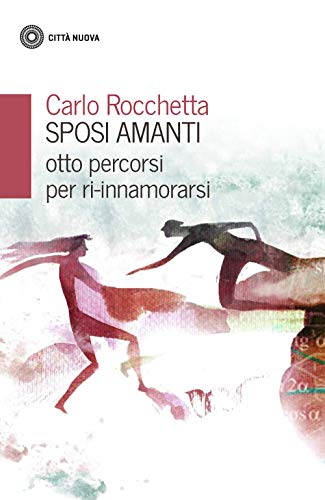 Sposi Amanti. Otto Percorsi Per Ri-Innamorarsi
