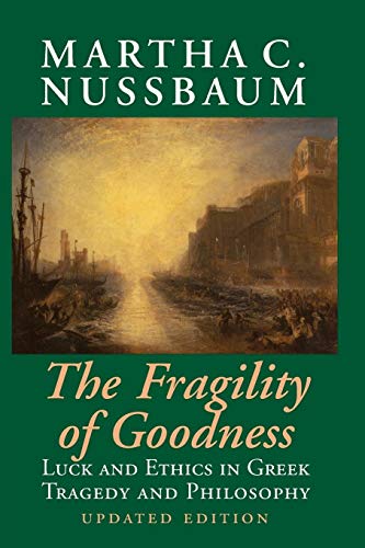 The Fragility Of Goodness: Luck And Ethics In Greek Tragedy And Philosophy [Lingua Inglese]
