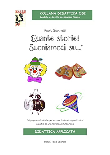Quante Storie! Suoniamoci Su… Sei Proposte Didattiche Per Suonare «Insieme» A Grandi Autori A Partire Da Una Narrazione Immaginaria. Ediz. Illustrata.
