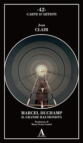 Marcel Duchamp. Il Grande Illusionista