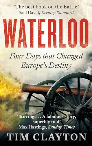 Waterloo: Four Days That Changed Europe'S Destiny