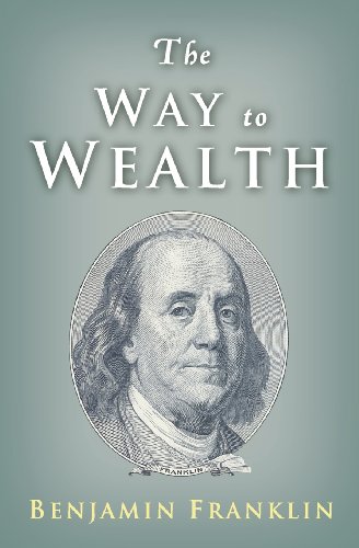 The Way To Wealth: Ben Franklin On Money And Success