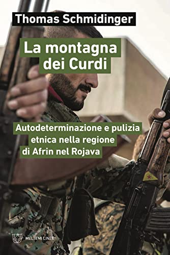 La Montagna Dei Curdi. Autodeterminazione E Pulizia Etnica Nella Regione Di Afrin Nel Rojava
