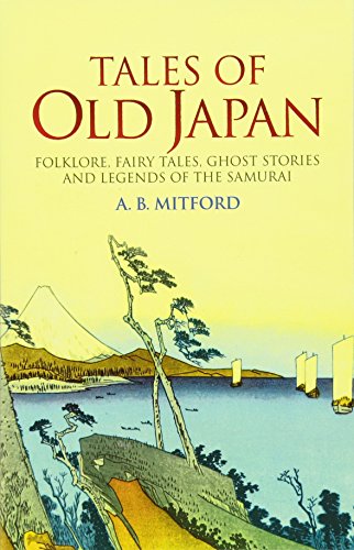 Tales Of Old Japan: Folklore, Fairy Tales, Ghost Stories And Legends Of The Samurai