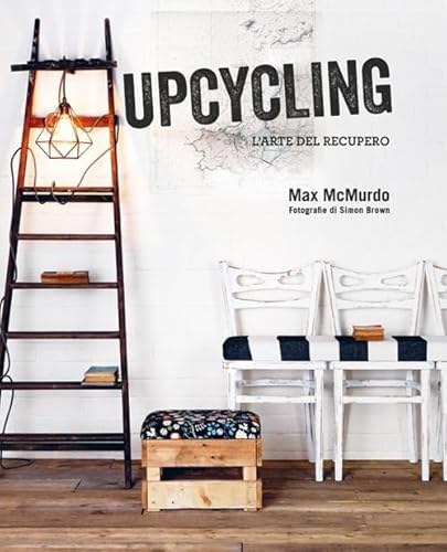 Upcycling. L'Arte Del Recupero
