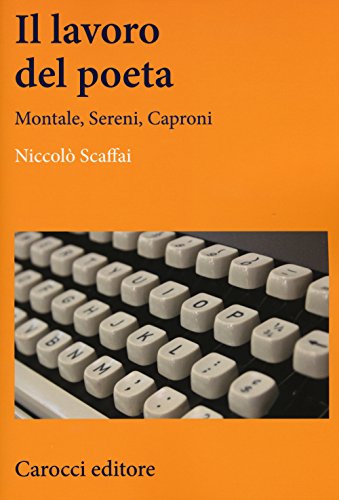 Il Lavoro Del Poeta. Montale, Sereni, Caproni