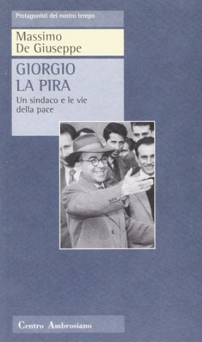 Giorgio La Pira Un Sindaco E Le Vie Della Pace