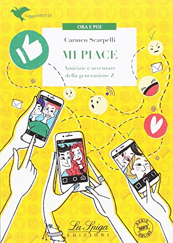 Mi Piace. Amicizie E Avventure Della Generazione Z. Con Espansione Online