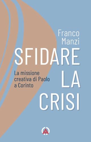 Sfidare La Crisi. La Missione Creativa Di Paolo A Corinto