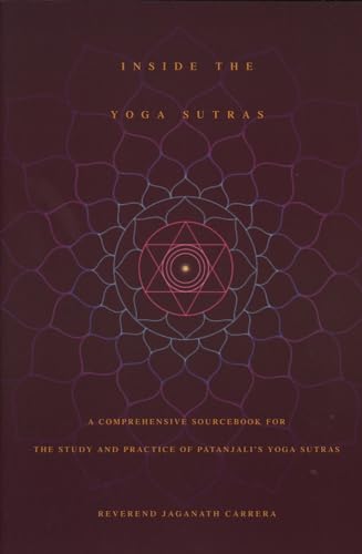 Inside The Yoga Sutras: A Comprehensive Sourcebook For The Study And Practice Of Patanjali'S Yoga Sutras: A Complete Sourcebook For The Study And Prac
