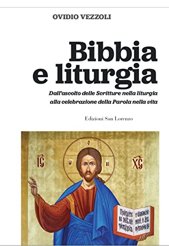 Bibbia E Liturgia. Dall'Ascolto Delle Scritture Nella Liturgia Alla Celebrazione Della Parola Nella Vita