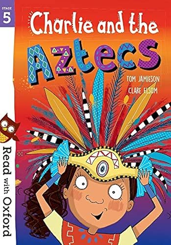 Read With Oxford: Stage 5: Charlie And The Aztecs