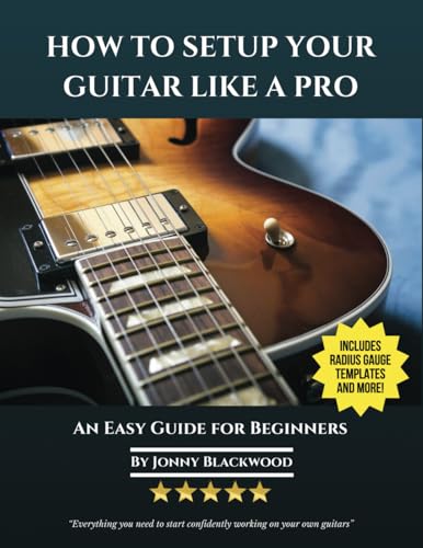 How To Setup Your Guitar Like A Pro: An Easy Guide For Beginners