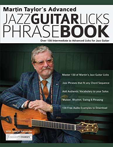 Martin Taylor’S Advanced Jazz Guitar Licks Phrase Book: Over 130 Intermediate To Advanced Licks For Jazz Guitar: 2