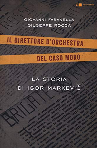 La Storia Di Igor Markevic. Il Direttore D'Orchestra Del Caso Moro
