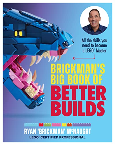 Brickman'S Big Book Of Better Builds: All The Skills You Need To Become A Lego Master