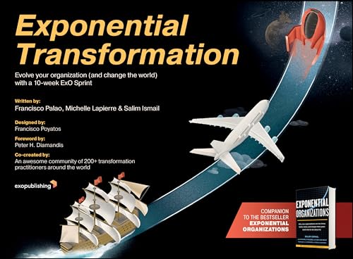 Exponential Transformation: Evolve Your Organization (And Change The World) With A 10-Week Exo Sprint