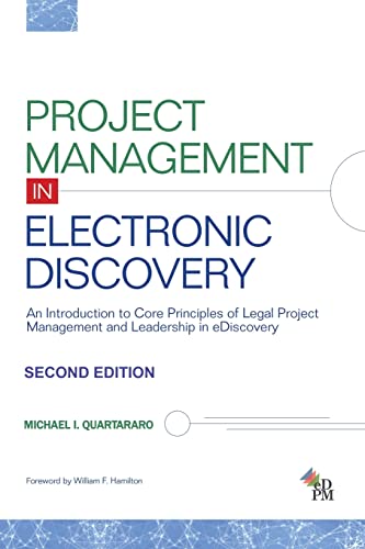 Project Management In Electronic Discovery: An Introduction To Core Principles Of Legal Project Management And Leadership In Ediscovery