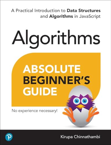 Absolute Beginner'S Guide To Algorithms: A Practical Introduction To Data Structures And Algorithms In Javascript