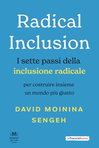 Radical Inclusion - I Sette Passi Della Inclusione Radicale: Per Costruire Insieme Un Mondo Più Giusto
