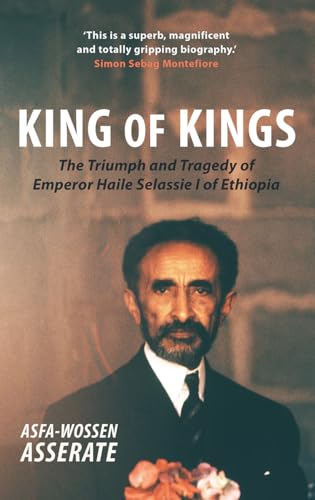 King Of Kings: The Triumph And Tragedy Of Emperor Haile Selassie I Of Ethiopia