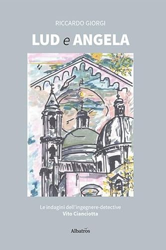 Lud Ed Angela. Le Indagini Dell'Ingegnere-Detective Vito Cianciotta