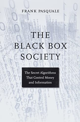 The Black Box Society: The Secret Algorithms That Control Money And Information