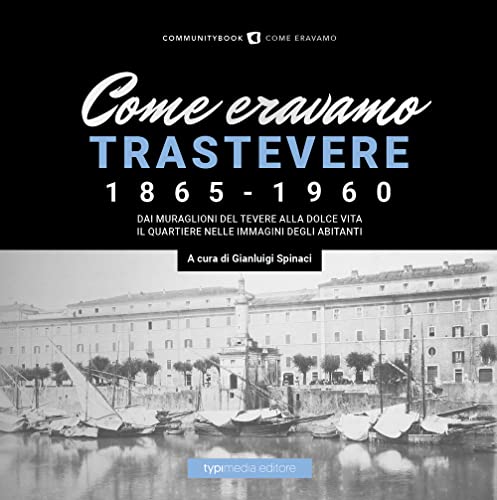 Come Eravamo. Trastevere 1865-1960