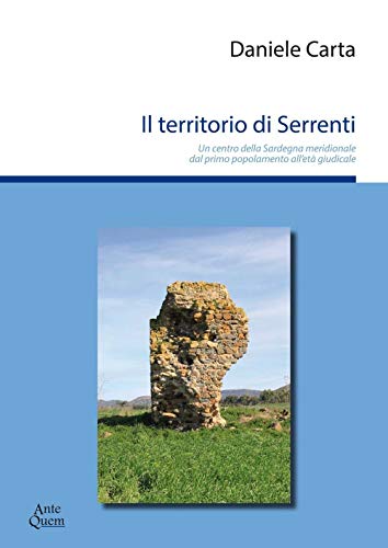 Il Territorio Di Serrenti. Un Centro Della Sardegna Meridionale Dal Primo Popolamento All'Età Giudicale