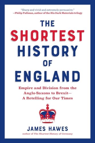 The Shortest History Of England: Empire And Division From The Anglo-Saxons To Brexit—A Retelling For Our Times