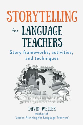 Storytelling For Language Teachers: Story Frameworks, Activities, And Techniques: 3